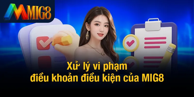 Xử lý vi phạm điều khoản điều kiện của MIG8