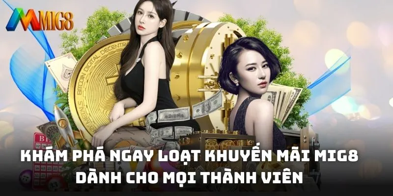 Khám phá ngay loạt khuyến mãi MIG8 dành cho mọi thành viên