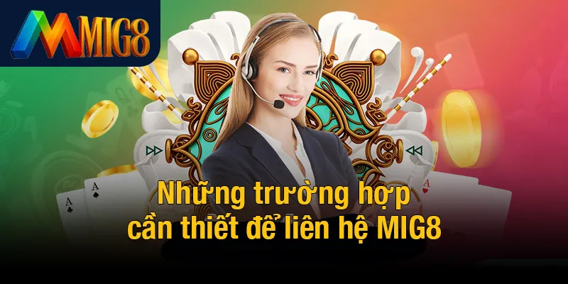 Những trường hợp cần thiết để liên hệ MIG8