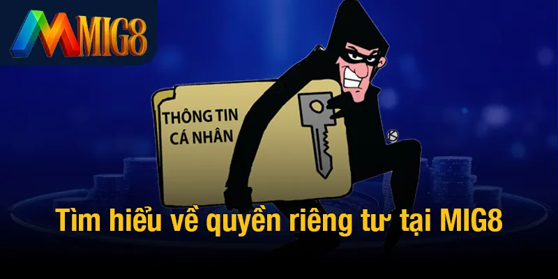 Tìm hiểu về quyền riêng tư tại MIG8