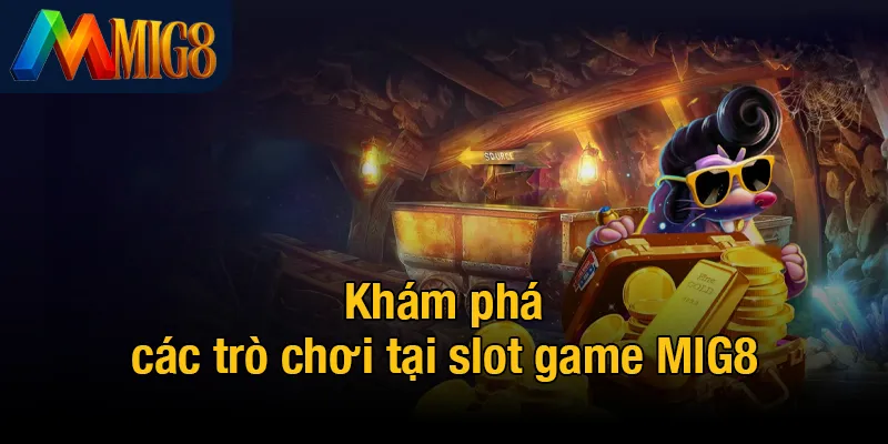 Khám phá các trò chơi tại slot game MIG8