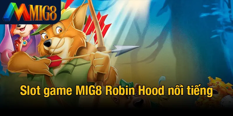 Slot game MIG8 Robin Hood nổi tiếng