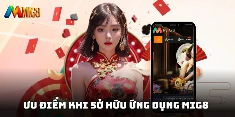 Ưu điểm khi sở hữu ứng dụng Mig8 trên di động